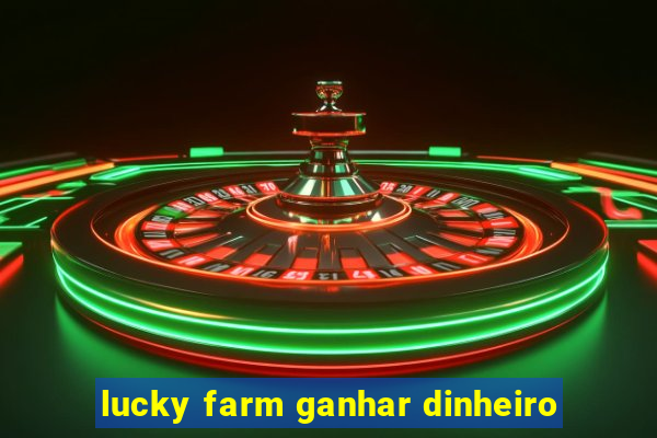 lucky farm ganhar dinheiro